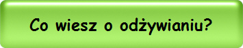 Co wiesz o odywianiu?